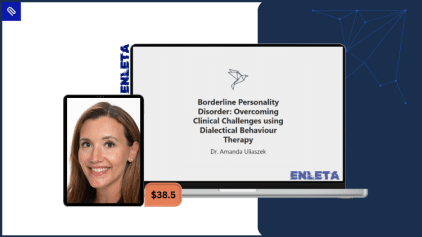 Borderline Personality Disorder: Overcoming Clinical Challenges using Dialectical Behaviour Therapy by Dr. Amanda Uliaszek