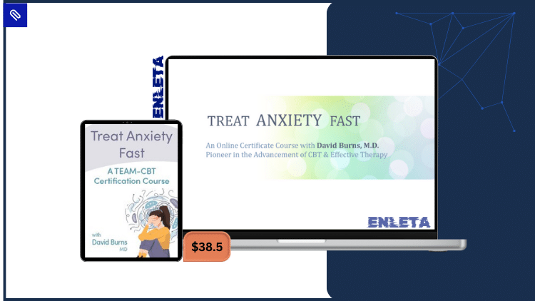Treat Anxiety Fast Certificate Course with Dr. David Burns Treat Anxiety Fast Certificate Course with Dr. David Burns